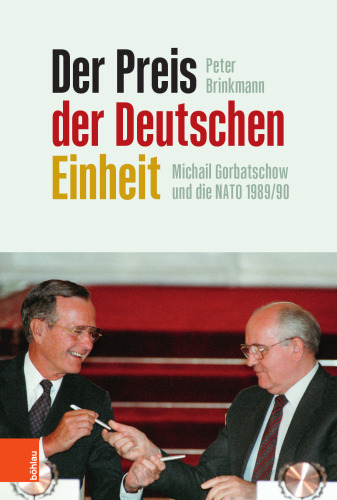 Der Preis der Deutschen Einheit: Michail Gorbatschow und die NATO 1989/90