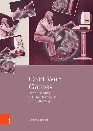 Cold War Games: Der Kalte Krieg in Computerspielen (ca. 1980–1995)
