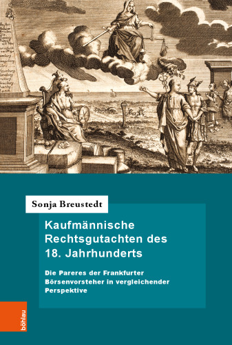Kaufmännische Rechtsgutachten des 18. Jahrhunderts: Die Pareres der Frankfurter Börsenvorsteher in vergleichender Perspektive