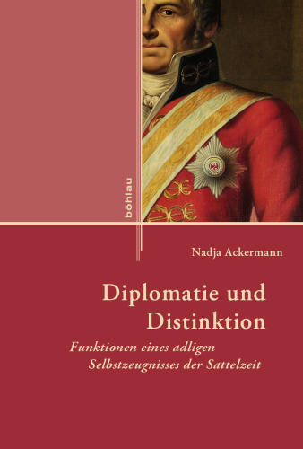 Diplomatie und Distinktion: Funktionen eines adligen Selbstzeugnisses der Sattelzeit