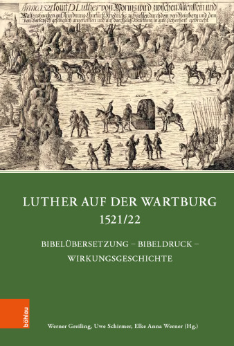 Luther auf der Wartburg 1521/22: Bibelübersetzung – Bibeldruck – Wirkungsgeschichte
