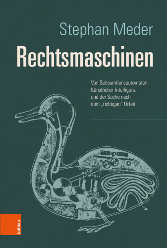 Rechtsmaschinen: Von Subsumtionsautomaten, Künstlicher Intelligenz und der Suche nach dem "richtigen" Urteil
