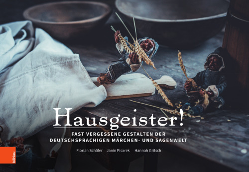 Hausgeister: Fast vergessene Gestalten der deutschsprachigen Märchen- und Sagenwelt