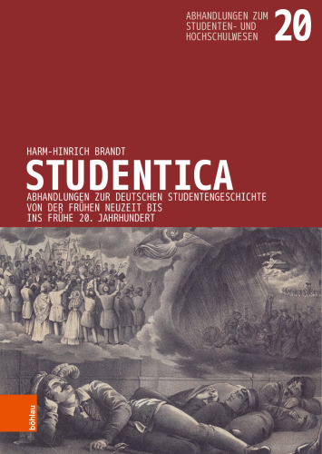 Studentica: Abhandlungen zur deutschen Studentengeschichte von der Frühen Neuzeit bis ins frühe 20. Jahrhundert