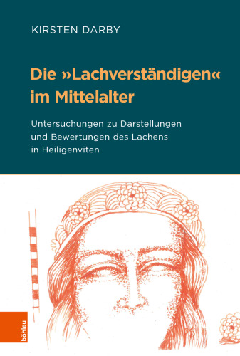 Die »Lachverständigen« im Mittelalter: Untersuchungen zu Darstellungen und Bewertungen des Lachens in Heiligenviten