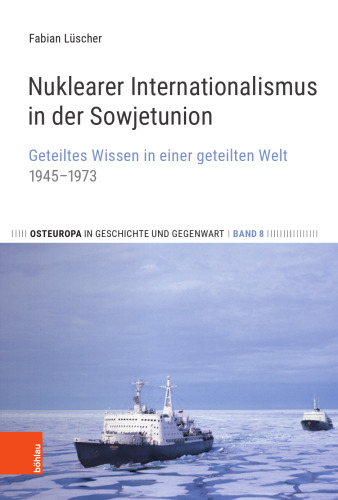 Nuklearer Internationalismus in der Sowjetunion: Geteiltes Wissen in einer geteilten Welt, 1945–1973