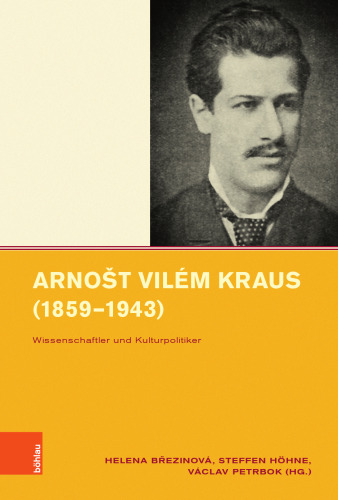 Arnošt Vilém Kraus (1859–1943): Wissenschaftler und Kulturpolitiker