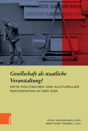 Gesellschaft als staatliche Veranstaltung?: Orte politischer und kultureller Partizipation in der DDR