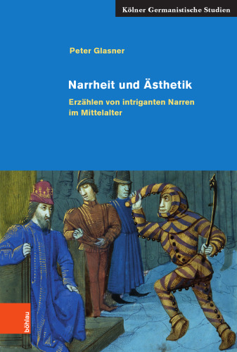 Narrheit und Ästhetik: Erzählen von intriganten Narren im Mittelalter