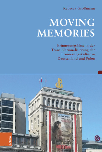 Moving Memories: Erinnerungsfilme in der Trans-Nationalisierung der Erinnerungskultur in Deutschland und Polen