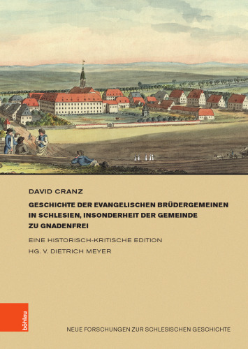 Geschichte der evangelischen Brüdergemeinen in Schlesien, insonderheit der Gemeinde zu Gnadenfrei: Eine historisch-kritische Edition
