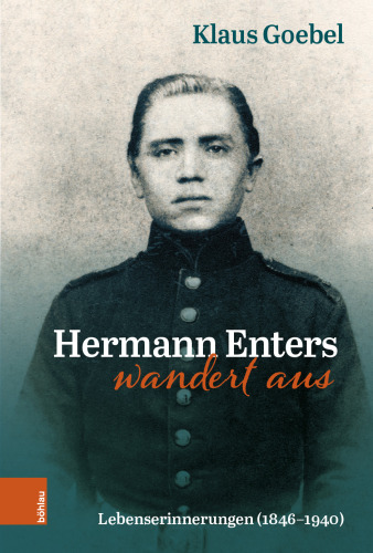 Hermann Enters wandert aus: Lebenserinnerungen (1846-1940). Beiträge zur Geschichte und Heimatkunde des Wuppertals, Band 48