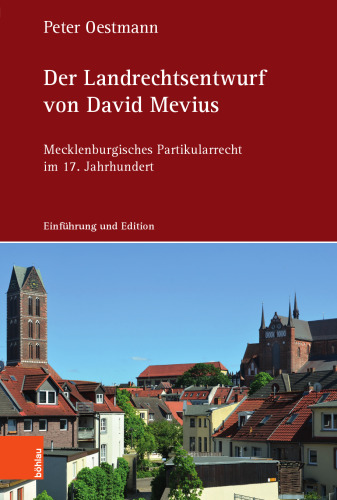 Der Landrechtsentwurf von David Mevius: Mecklenburgisches Partikularrecht im 17. Jahrhundert. Einführung und Edition