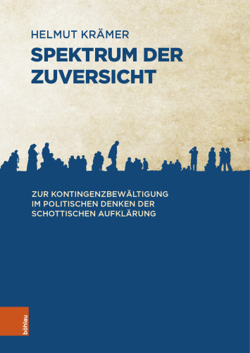 Spektrum der Zuversicht: Zur Kontingenzbewältigung im politischen Denken der Schottischen Aufklärung