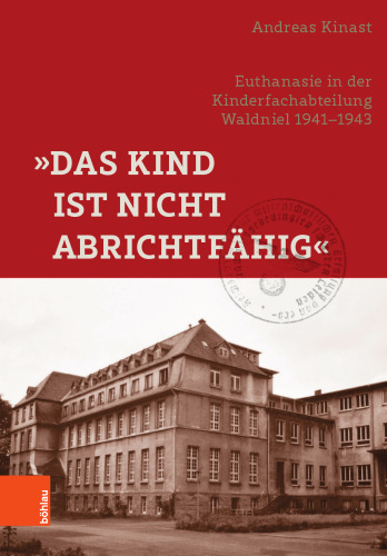 »Das Kind ist nicht abrichtfähig«: »Euthanasie« in der Kinderfachabteilung Waldniel 1941–1943