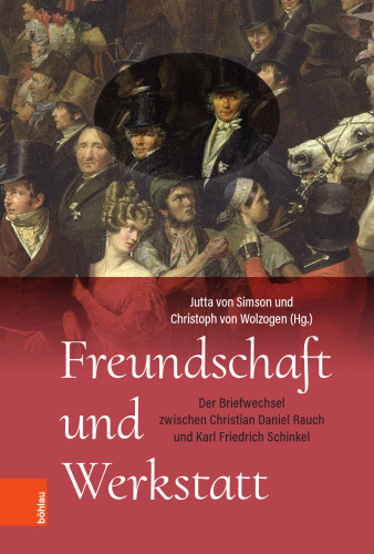 Freundschaft und Werkstatt: Der Briefwechsel zwischen Christian Daniel Rauch und Karl Friedrich Schinkel