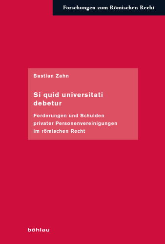 Si quid universitati debetur: Forderungen und Schulden privater Personenvereinigungen im römischen Recht