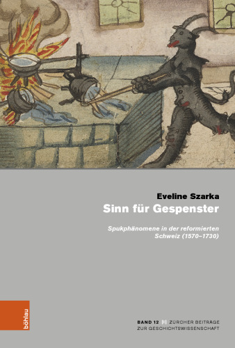 Sinn für Gespenster: Spukphänomene in der reformierten Schweiz (1570-1730)