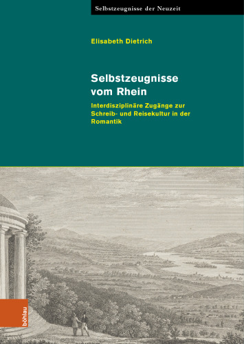 Selbstzeugnisse vom Rhein: Interdisziplinäre Zugänge zur Schreib- und Reisekultur in der Romantik