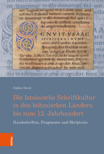 Die lateinische Schriftkultur in den böhmischen Ländern bis zum 12. Jahrhundert: Handschriften, Fragmente und Skriptoria