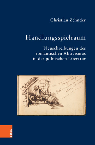 Handlungsspielraum: Neuschreibungen des romantischen Aktivismus in der polnischen Literatur