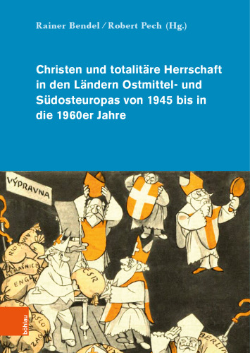 Christen und totalitäre Herrschaft in den Ländern Ostmittel- und Südosteuropas von 1945 bis in die 1960er Jahre