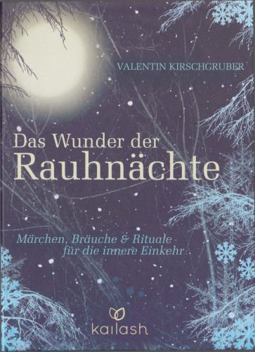Das Wunder der Rauhnächte: Märchen, Bräuche und Rituale für die innere Einkehr