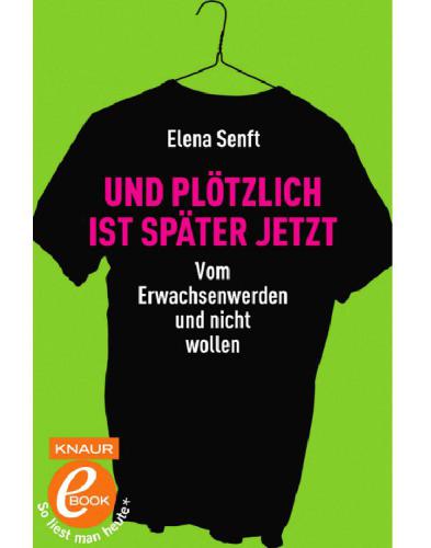 Und plötzlich ist später jetzt Vom Erwachsenwerden und nicht wollen