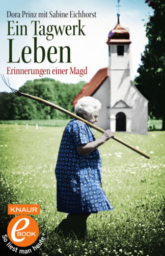 Ein Tagwerk Leben Erinnerungen einer Magd