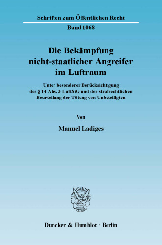 Die Bekämpfung nicht-staatlicher Angreifer im Luftraum: Unter besonderer Berücksichtigung des ï¿½ 14 Abs. 3 LuftSiG und der strafrechtlichen Beurteilung der Tötung von Unbeteiligten. Diss. Univ. Greifswald 2006