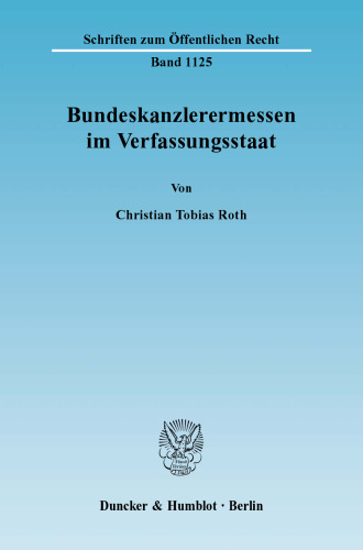 Bundeskanzlerermessen im Verfassungsstaat.: Dissertationsschrift