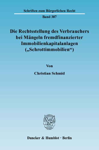 Die Rechtsstellung des Verbrauchers bei Mängeln fremdfinanzierter Immobilienkapitalanlagen ("Schrottimmobilien")