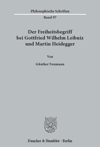 Der Freiheitsbegriff bei Gottfried Wilhelm Leibniz und Martin Heidegger