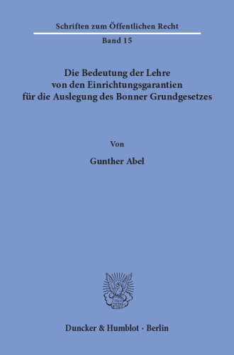 Die Bedeutung der Lehre von den Einrichtungsgarantien für die Auslegung des Bonner Grundgesetzes