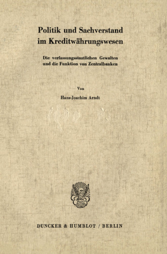 Politik und Sachverstand im Kreditwährungswesen: Die verfassungsstaatlichen Gewalten und die Funktion von Zentralbanken
