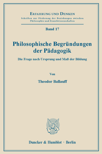 Philosophische Begründungen der Pädagogik: Die Frage nach Ursprung und Maß der Bildung