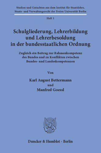 Schulgliederung, Lehrerbildung und Lehrerbesoldung in der bundesstaatlichen Ordnung: Zugleich ein Beitrag zur Rahmenkompetenz des Bundes und zu Konflikten zwischen Bundes- und Landeskompetenzen