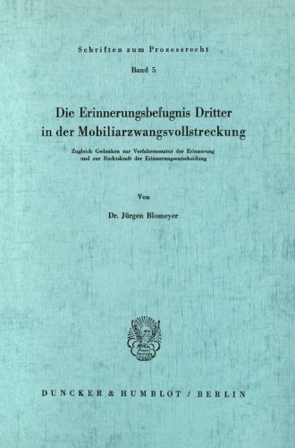 Die Erinnerungsbefugnis Dritter in der Mobiliarzwangsvollstreckung: Zugleich Gedanken zur Verfahrensnatur der Erinnerung und zur Rechtskraft der Erinnerungsentscheidung