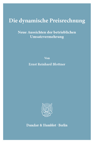 Die dynamische Preisrechnung: Neue Aussichten der betrieblichen Umsatzvermehrung