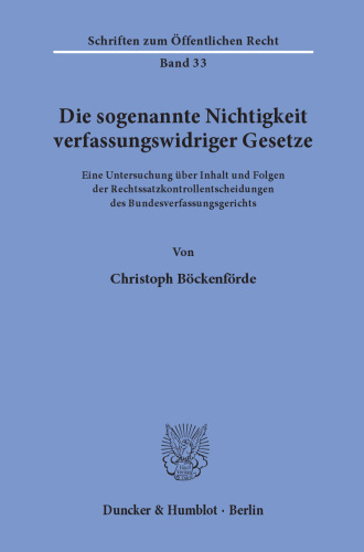 Die sogenannte Nichtigkeit verfassungswidriger Gesetze: Eine Untersuchung über Inhalt und Folgen der Rechtssatzkontrollentscheidungen des Bundesverfassungsgerichts