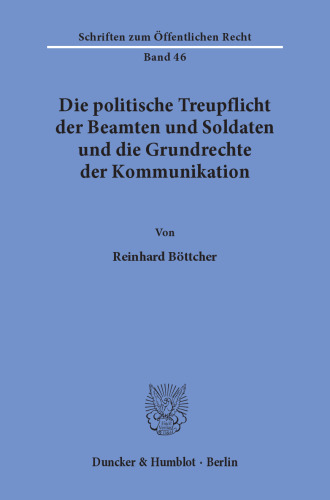Die politische Treupflicht der Beamten und Soldaten und die Grundrechte der Kommunikation
