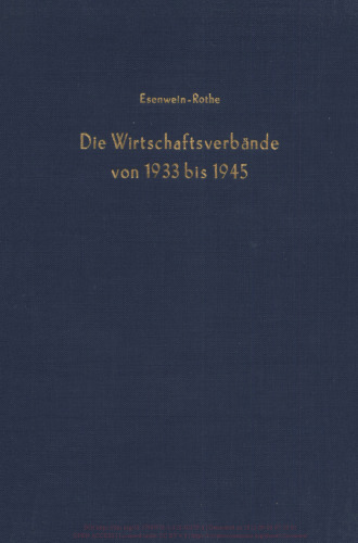 Wirtschaftsverbände und Wirtschaftspolitik: Esenwein-Rothe, Ingeborg: Die Wirtschaftsverbände von 1933 bis 1945