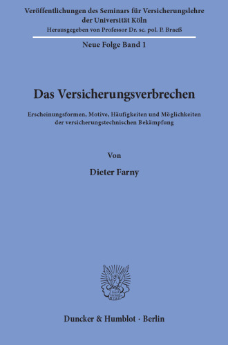 Das Versicherungsverbrechen: Erscheinungsformen, Motive, Häufigkeiten und Möglichkeiten der versicherungstechnischen Bekämpfung