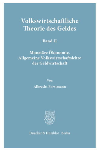 Volkswirtschaftliche Theorie des Geldes: Band II: Monetäre Ökonomie. Allgemeine Volkswirtschaftslehre der Geldwirtschaft