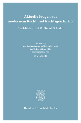 Aktuelle Fragen aus modernem Recht und Rechtsgeschichte: Gedächtnisschrift für Rudolf Schmidt