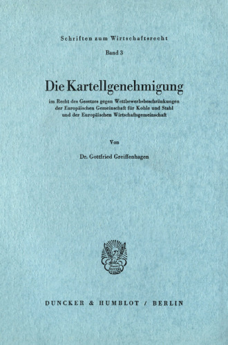 Die Kartellgenehmigung: im Recht des Gesetzes gegen Wettbewerbsbeschränkungen der Europäischen Gemeinschaft für Kohle und Stahl und der Europäischen Wirtschaftsgemeinschaft