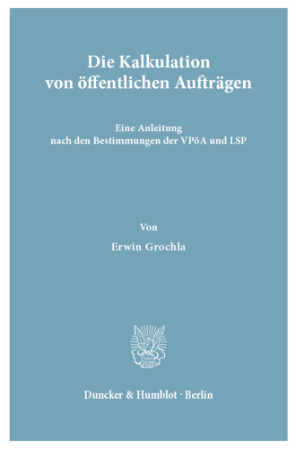 Die Kalkulation von öffentlichen Aufträgen: Eine Anleitung nach den Bestimmungen der VPöA und LSP