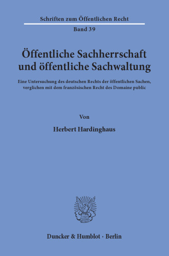 Öffentliche Sachherrschaft und öffentliche Sachwaltung: Eine Untersuchung des deutschen Rechts der öffentlichen Sachen, verglichen mit dem französischen Recht des Domaine public