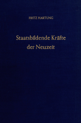 Staatsbildende Kräfte der Neuzeit: Gesammelte Aufsätze