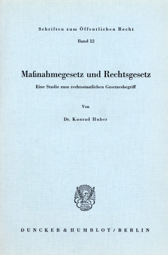 Maßnahmegesetz und Rechtsgesetz: Eine Studie zum rechtsstaatlichen Gesetzesbegriff